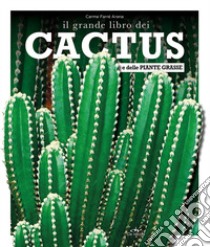 Il grande libro dei cactus e delle piante grasse libro di Arana Farré Carme