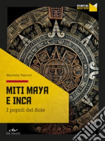 Miti maya e inca. I popoli del sole libro di Vasconi Marcella