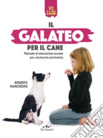 Il galateo per il cane. Manuale di educazione sociale per una buona convivenza libro di Marchesini Roberto