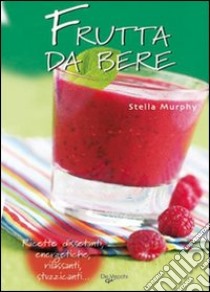 Frutta da bere libro di Murphy Stella
