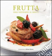 Frutta dall'antipasto al dolce libro di Glover Brian