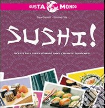 Sushi! Ricette facili per cucinare i migliori piatti giapponesi libro di Gianotti Sara; Pilla Simone