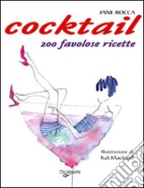 Il Cocktail. 200 favolose ricette libro di Rocca Jane