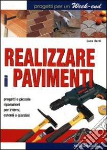 Realizzare i pavimenti libro di Berti Luca