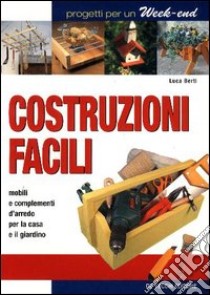 Costruzioni facili libro di Berti Luca