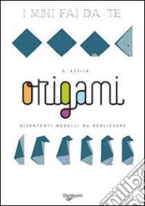 Origami. Divertenti modelli da realizzare libro di Azzità Emanuele