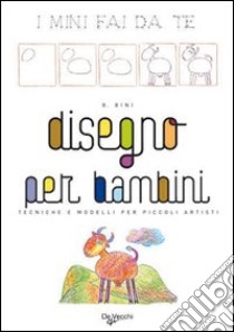 Disegno per bambini. Ediz. illustrata libro di Bini Benedetta