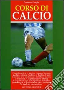 Corso di calcio libro di Caviglia Francesco