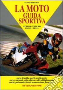 La moto: guida sportiva libro di Marchini Guido