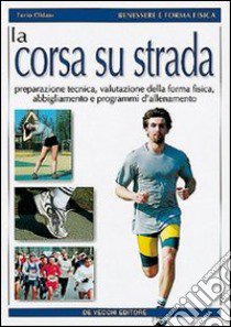 La corsa su strada libro di Oldani Furio