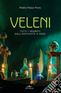 Veleni. Tutti i segreti dall'antichità a oggi libro di Palao Pons Pedro