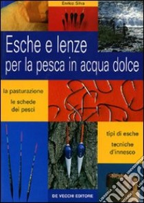 Esche e lenze per la pesca in acqua dolce libro di Silva Enrico