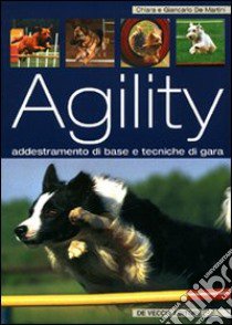 L'agility. Dall'addestramento di base alle tecniche di gara libro di De Martini Chiara; De Martini Giancarlo