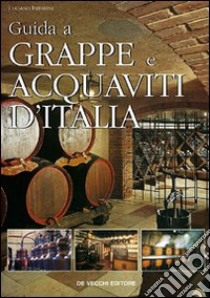 Guida a grappe e acquaviti d'Italia libro di Imbriani Luciano