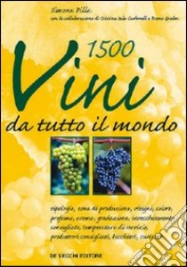 Millecinquecento vini da tutto il mondo libro di Pilla Simone; Sala Carbonell Cristina; Grelon Bruno