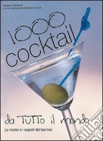 Mille cocktail da tutto il mondo. Preparazione e presentazione libro di Primiceri Antonio