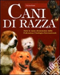 Il grande libro dei cani di razza libro di Rossi Valeria