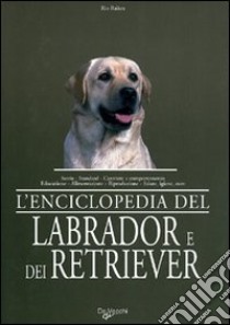 L'enciclopedia del labrador e dei retriever libro di Raikes Rio