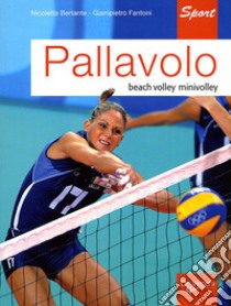 Pallavolo. Beach volley, minivolley libro di Bertante Nicoletta; Fantoni Giampietro