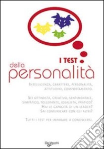 I test della personalità. Per ruvelare capacità, attitudini, potenzialità libro