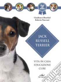 Jack Russel terrier. Vita in casa, educazione, cure libro di Bauchal Gianfranco; Vincenzi Roberto