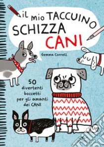 Il mio taccuino schizza cani. 50 divertenti bozzetti per gli amanti dei cani libro di Correll Gemma