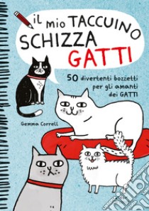 Il mio taccuino schizza gatti. 50 divertenti bozzetti per gli amanti dei gatti libro di Correll Gemma