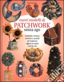 Nuovi modelli di patchwork senza ago libro di Prandoni Anna