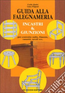 Guida alla falegnameria. Incastri e giunzioni libro di Quiri Carlo - Pagani Luca