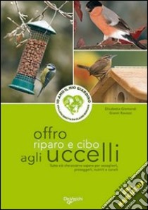 Offro riparo e cibo agli uccelli. Con gadget libro di Gismondi Elisabetta; Ravazzi Gianni