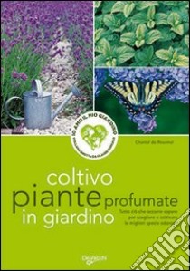 Coltivo piante profumate in giardino libro di Rosamel Chantal de