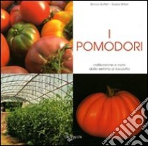 I pomodori. Coltivazione e cure dalla semina al raccolto libro di Boffelli Enrica; Sirtori Guido