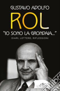 «Io sono la grondaia». Diari, lettere, riflessioni libro di Rol Gustavo Adolfo; Ferrari C. (cur.)