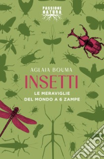 Insetti. Le meraviglie del mondo a 6 zampe libro di Bouma Aglaia