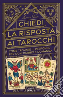 Chiedi la risposta ai tarocchi. Come trovare il responso per ogni dubbio e domanda libro di Tuan Laura