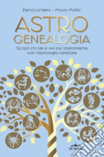 Astrogenealogia. Scopri chi sei e vivi più liberamente con l'astrologia familiare libro di Londero Elena; Malfa Mauro