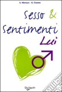 Sesso & sentimenti. Lui libro di Mimoun Sylvain; Etienne Rica