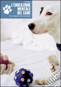 L'educazione mentale del cane. Per sviluppare la sua intelligenza libro di Hallgren Anders