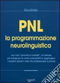 PNL. La programmazione neurolinguistica libro di Granata Giulio