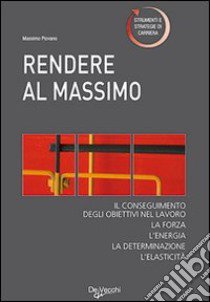 Rendere al massimo libro di Piovano Massimo