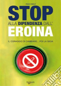 Stop alla dipendenza dall'eroina libro di Riboldi Franco