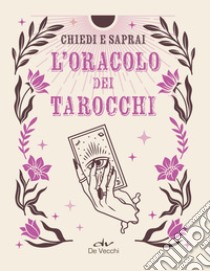 L'oracolo dei tarocchi. Chiedi e saprai libro