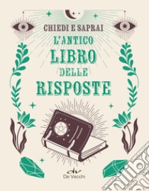 L'antico libro risposte. Chiedi e saprai libro