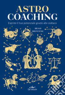 Astro coaching. Esprimi il tuo potenziale grazie allo zodiaco libro di Bienvenu Hugo