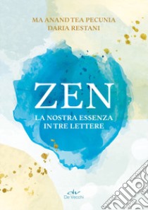 Zen. La nostra essenza in tre lettere libro di Pecunia Tea; Restani Daria