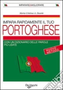 Impara rapidamente il portoghese. Con un dizionario delle parole più usate libro di Duarte A. Maria