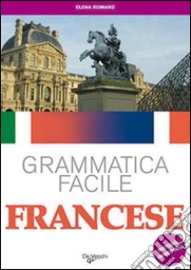 Francese. Grammatica facile libro di Romano Elena