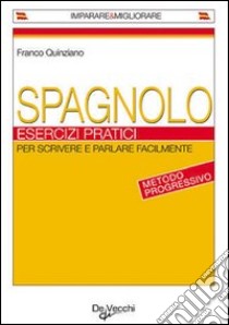 Spagnolo. Esercizi pratici libro di Quinziano Franco