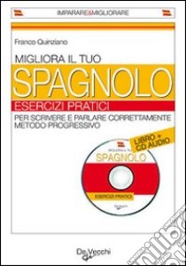 Migliora il tuo spagnolo. Esercizi pratici. Con CD Audio libro di Quinziano Franco