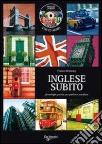 Inglese subito. Fraseologia pratica per parlare e ascoltare. Con CD Audio libro di Hotimsky Frances